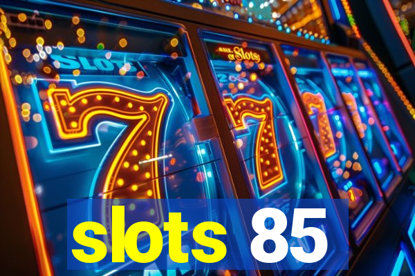 slots 85